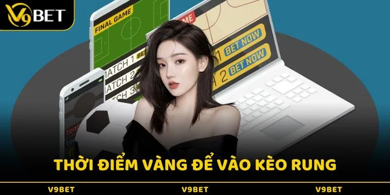 Giai đoạn từ phút 60 trở đi là thời điểm vàng để vào kèo rung