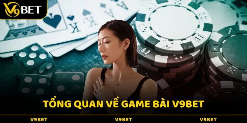 Giới thiệu tổng quan về game bài V9BET
