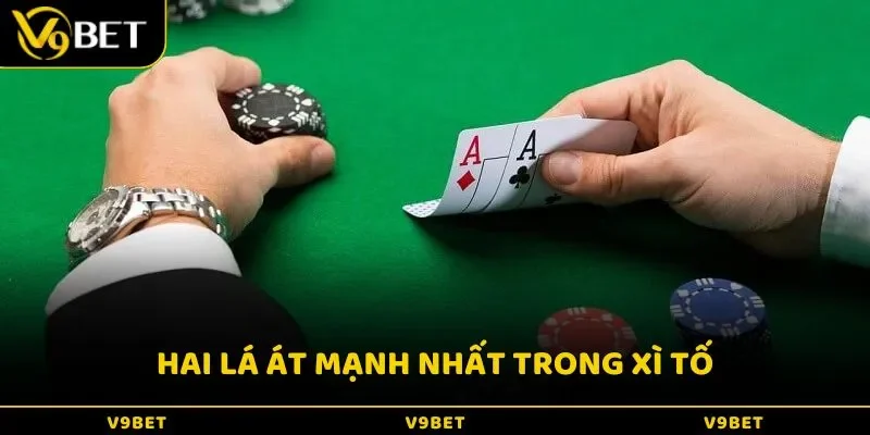 Hai lá át mạnh nhất trong Xì Tố
