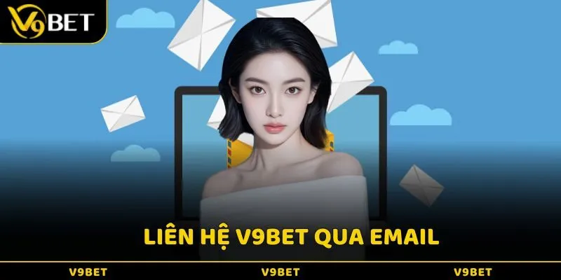 Hãy chọn liên hệ V9BET qua email nếu như cần cung cấp nhiều thông tin