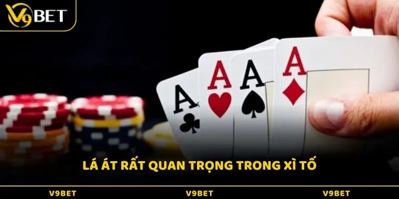 Lá át rất quan trọng trong Xì Tố