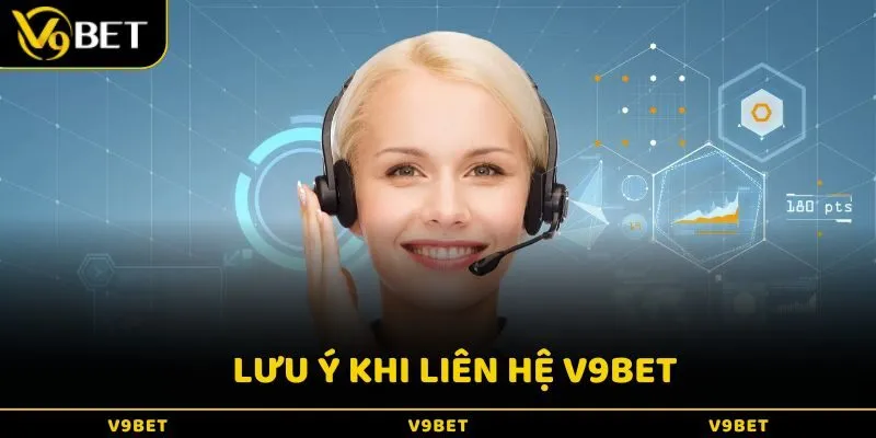 Một số lưu ý quan trọng khi liên hệ V9BET