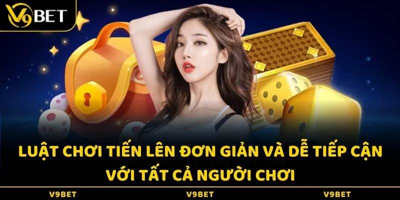 Luật chơi Tiến lên đơn giản và dễ tiếp cận với tất cả người chơi