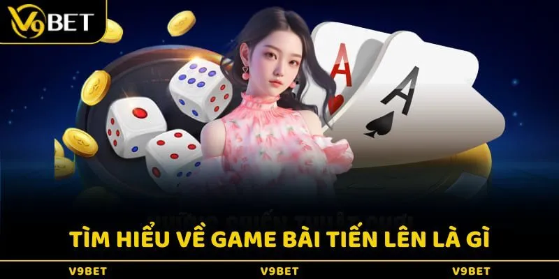 Tìm hiểu về game bài Tiến lên là gì