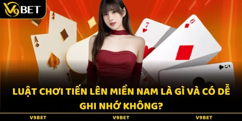 Luật chơi tiến lên miền Nam là gì và có dễ ghi nhớ không?