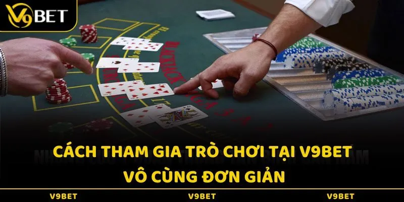 Cách tham gia trò chơi tại V9Bet vô cùng đơn giản